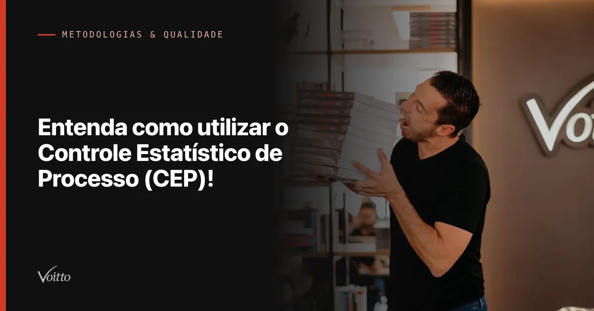 Entenda como utilizar o Controle Estatístico de Processo (CEP)!