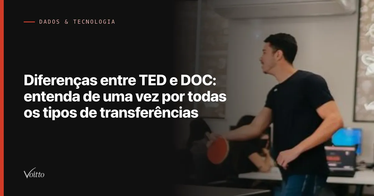 Diferenças entre TED e DOC: entenda de uma vez por todas os tipos de transferências