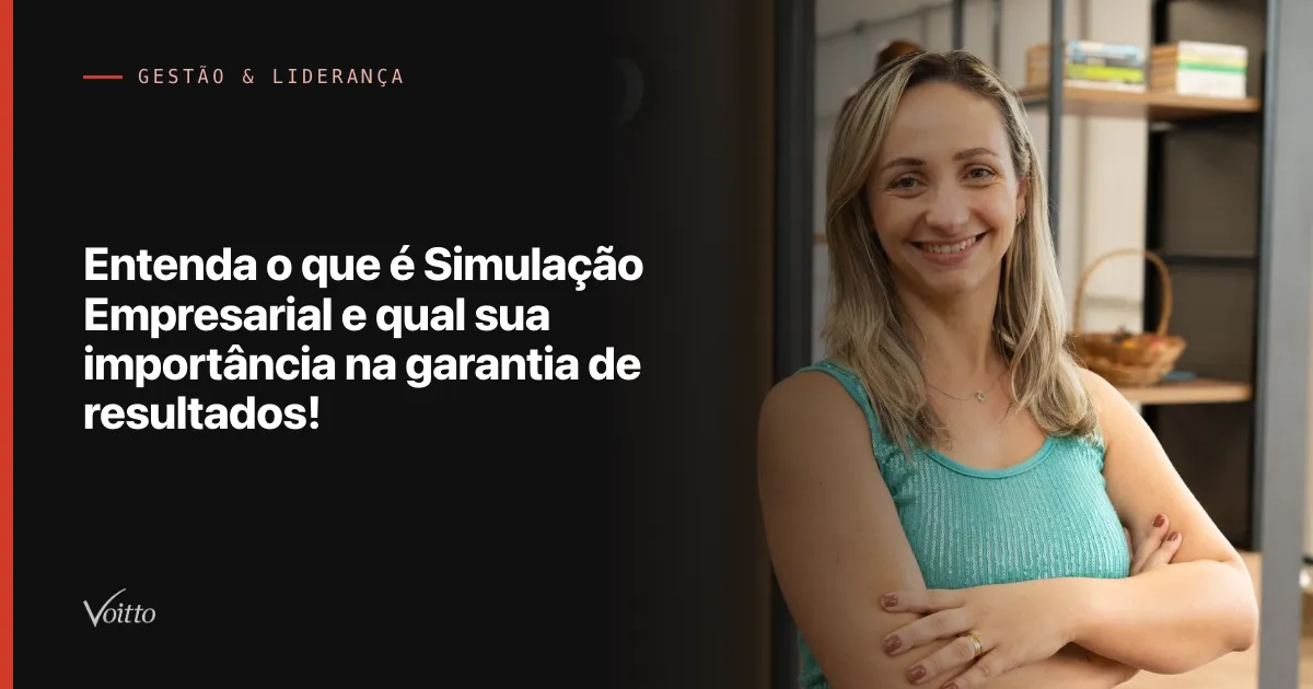 Entenda o que é Simulação Empresarial e qual sua importância na garantia de resultados!