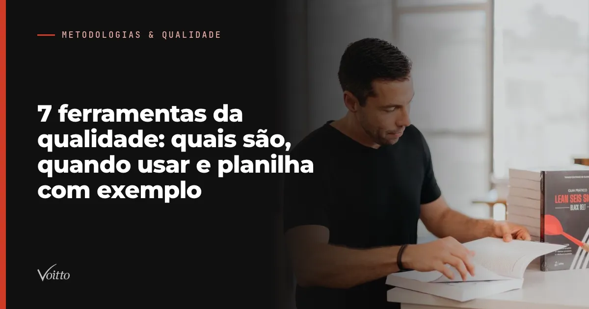 7 ferramentas da qualidade: quais são, quando usar e planilha com exemplo