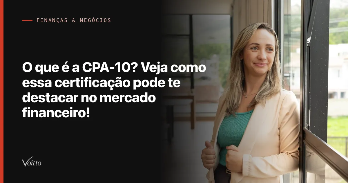 O que é a CPA-10? Veja como essa certificação pode te destacar no mercado financeiro!