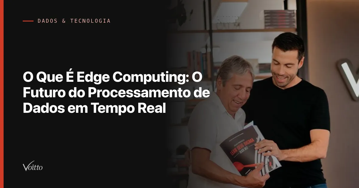 O Que É Edge Computing: O Futuro do Processamento de Dados em Tempo Real