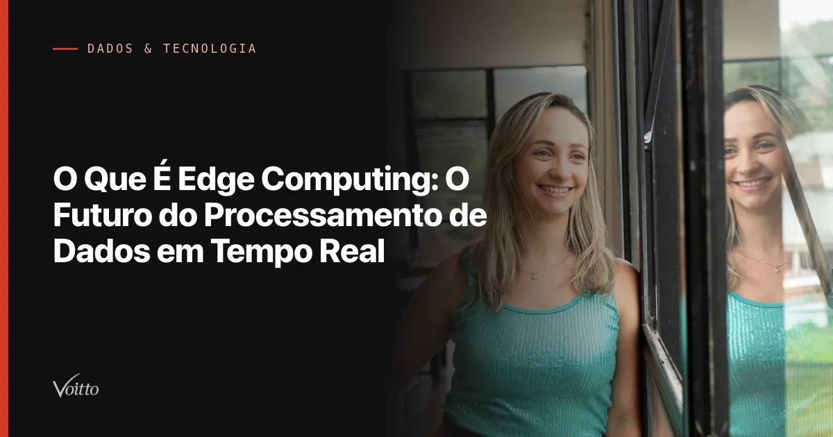 O Que É Edge Computing: O Futuro do Processamento de Dados em Tempo Real