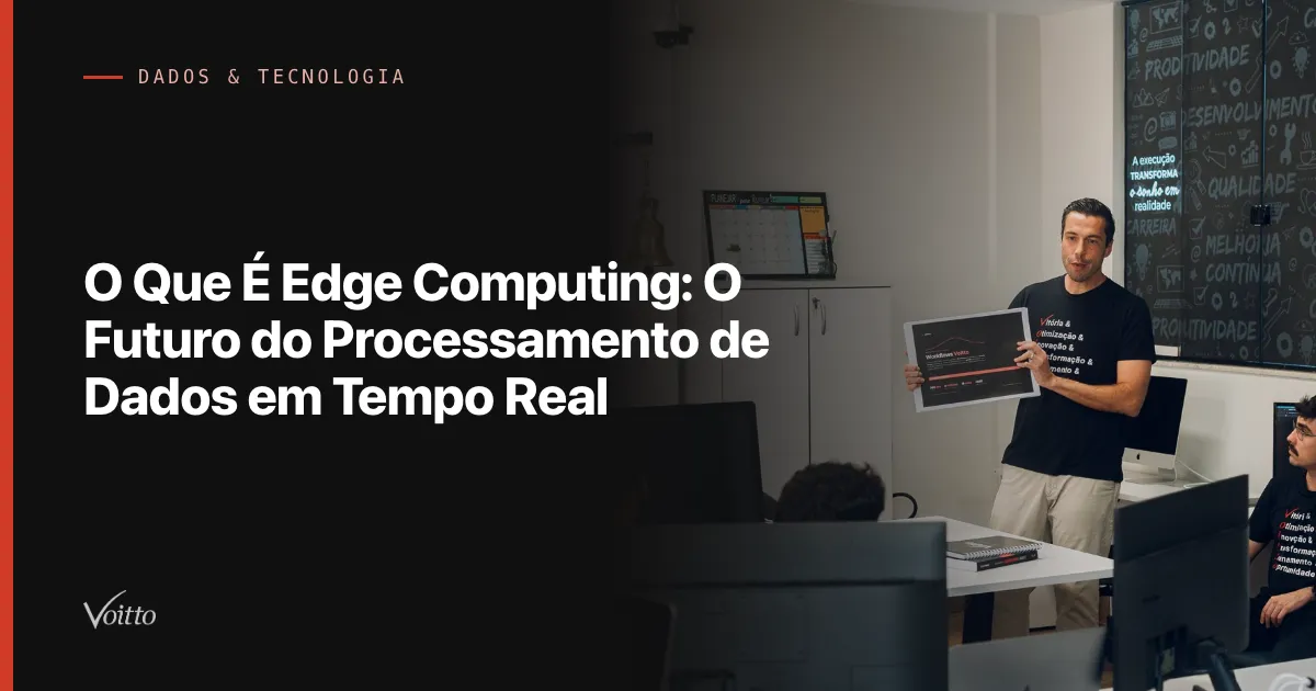 O Que É Edge Computing: O Futuro do Processamento de Dados em Tempo Real