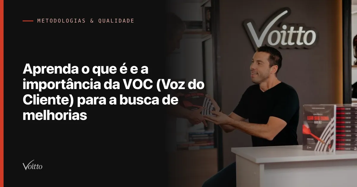Aprenda o que é e a importância da VOC (Voz do Cliente) para a busca de melhorias