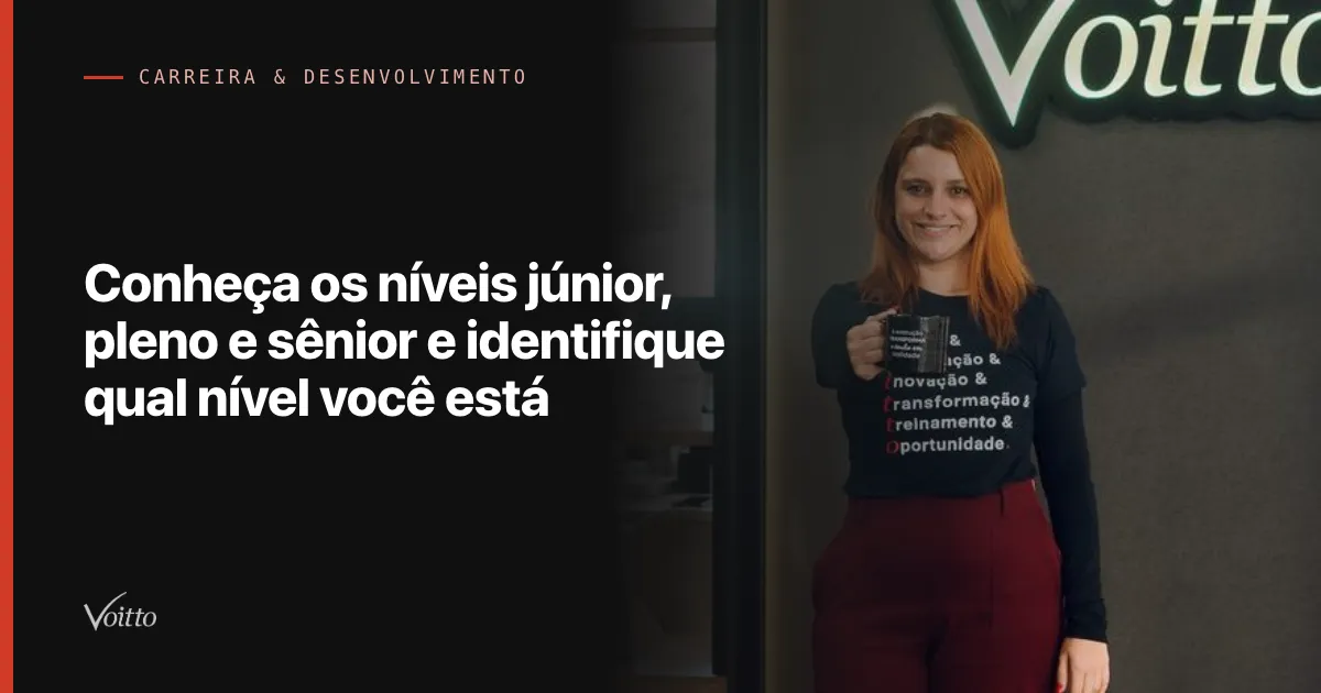 Conheça os níveis júnior, pleno e sênior e identifique qual nível você está