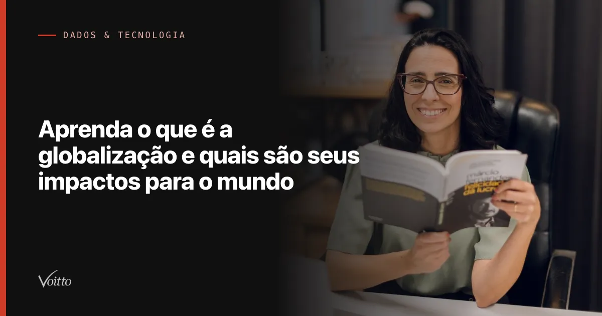 Aprenda o que é a globalização e quais são seus impactos para o mundo