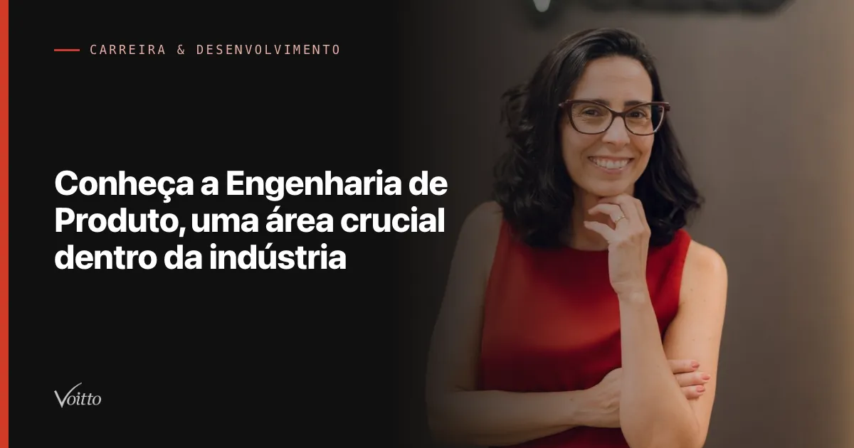 Conheça a Engenharia de Produto, uma área crucial dentro da indústria
