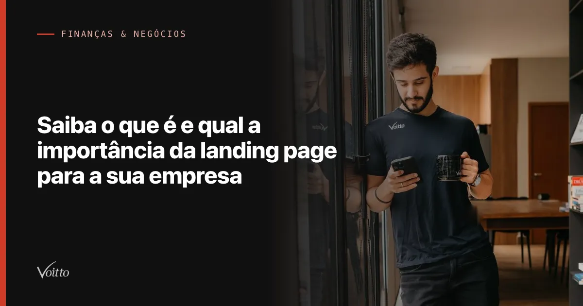 Saiba o que é e qual a importância da landing page para a sua empresa