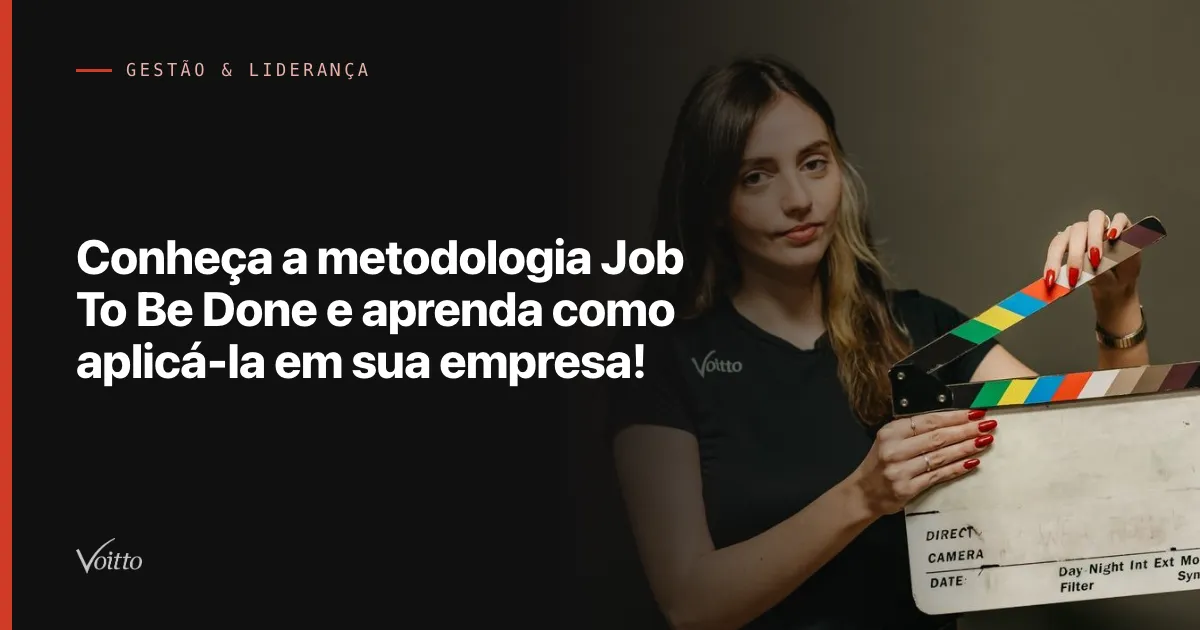Conheça a metodologia Job To Be Done e aprenda como aplicá-la em sua empresa!