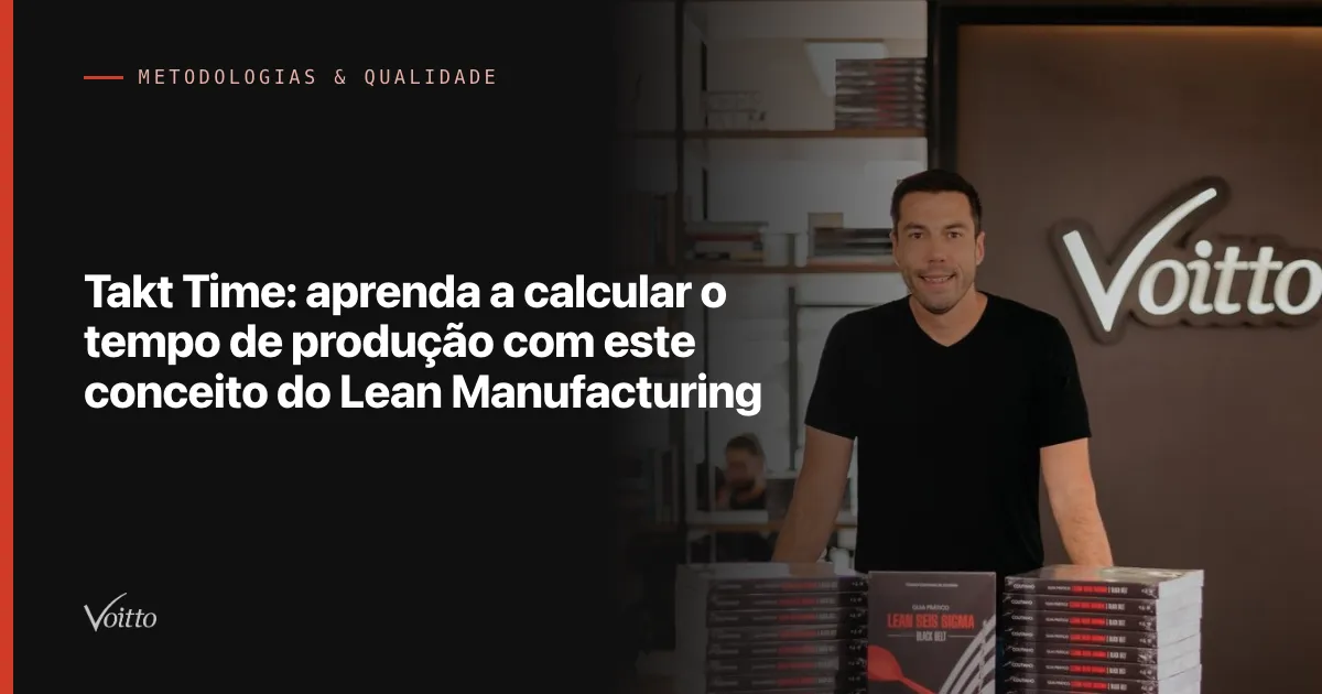 Takt Time: aprenda a calcular o tempo de produção com este conceito do Lean Manufacturing
