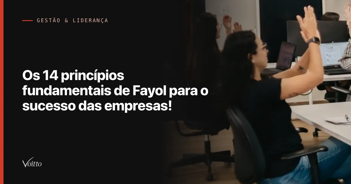 Os 14 princípios fundamentais de Fayol para o sucesso das empresas!