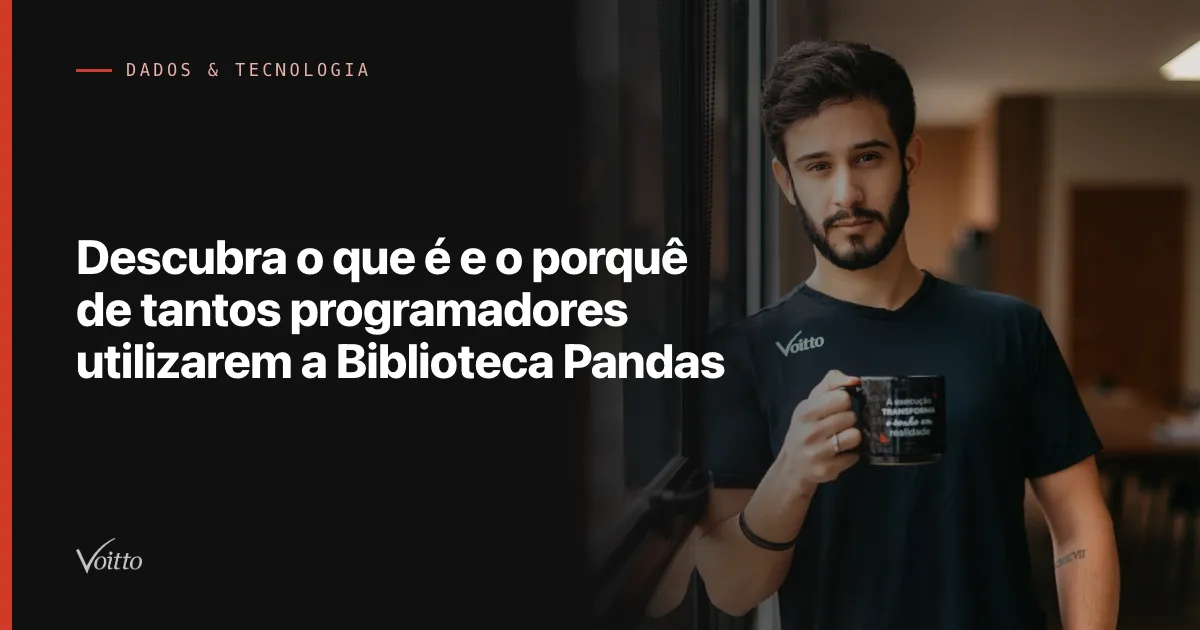Descubra o que é e o porquê de tantos programadores utilizarem a Biblioteca Pandas