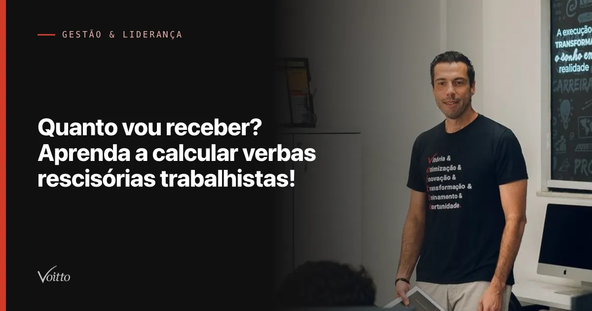 Quanto vou receber? Aprenda a calcular verbas rescisórias trabalhistas!