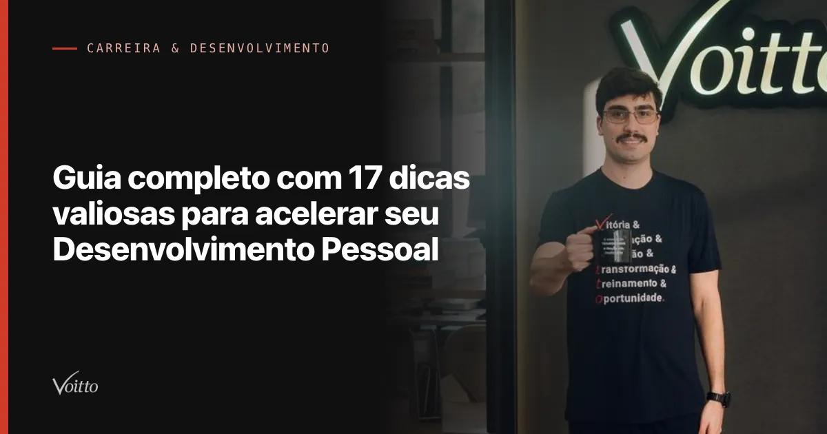 Guia completo com 17 dicas valiosas para acelerar seu Desenvolvimento Pessoal