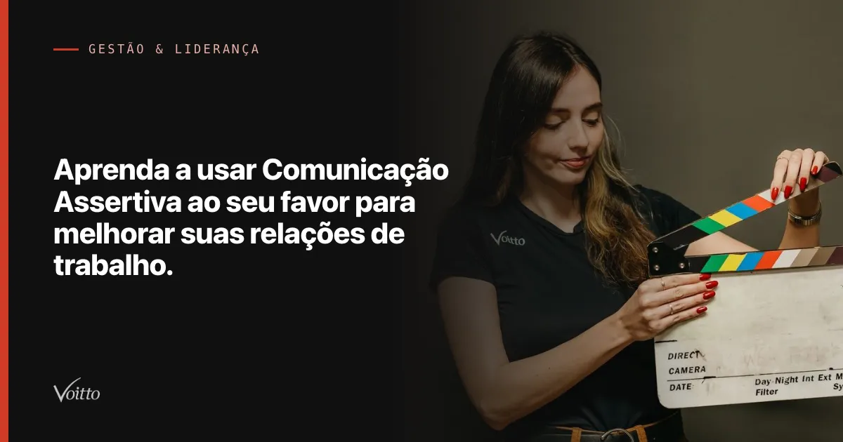 Aprenda a usar Comunicação Assertiva ao seu favor para melhorar suas relações de trabalho.