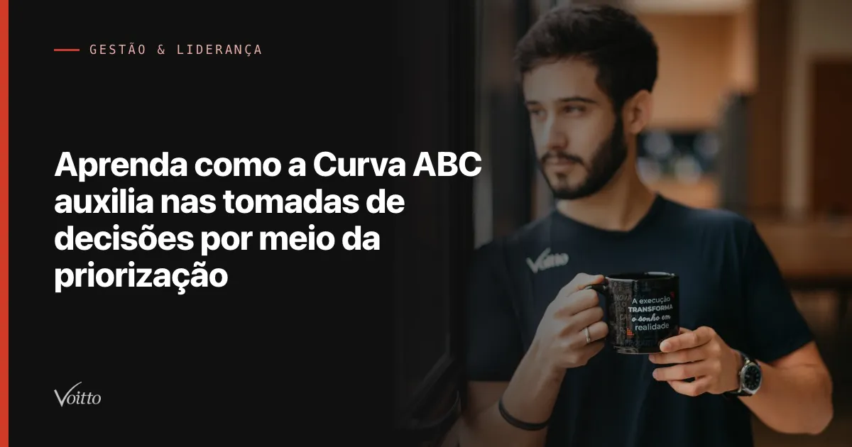 Aprenda como a Curva ABC auxilia nas tomadas de decisões por meio da priorização