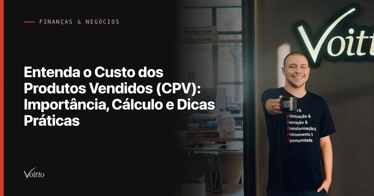 Entenda o Custo dos Produtos Vendidos (CPV): Importância, Cálculo e Dicas Práticas