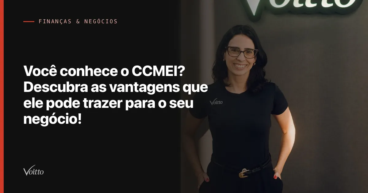Você conhece o CCMEI? Descubra as vantagens que ele pode trazer para o seu negócio!