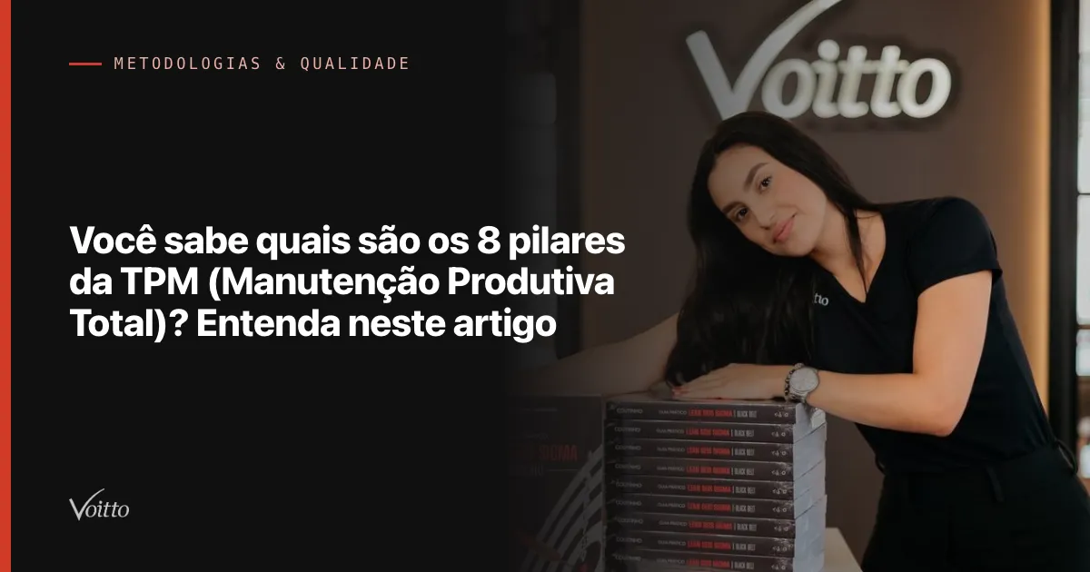 Você sabe quais são os 8 pilares da TPM (Manutenção Produtiva Total)? Entenda neste artigo