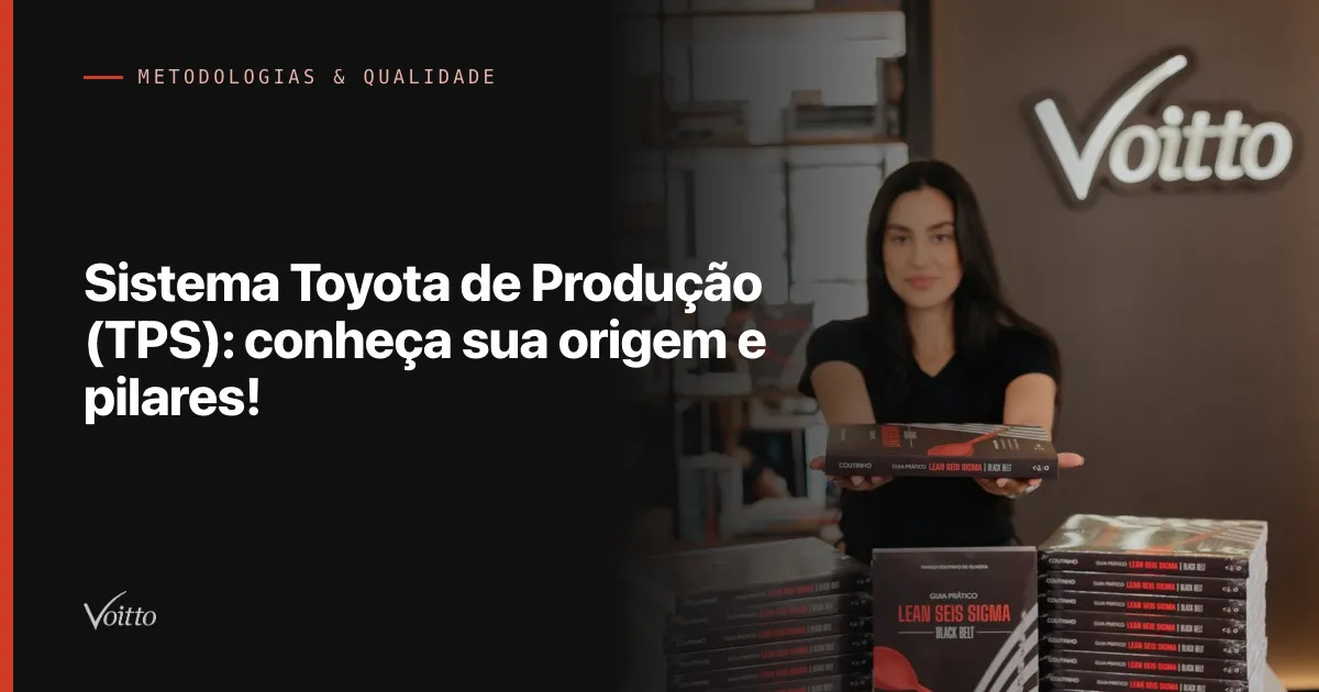 Sistema Toyota de Produção (TPS): conheça sua origem e pilares!