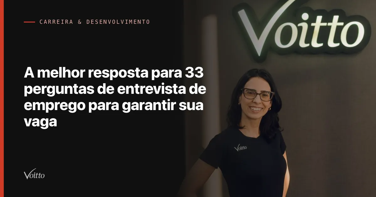 A melhor resposta para 33 perguntas de entrevista de emprego para garantir sua vaga