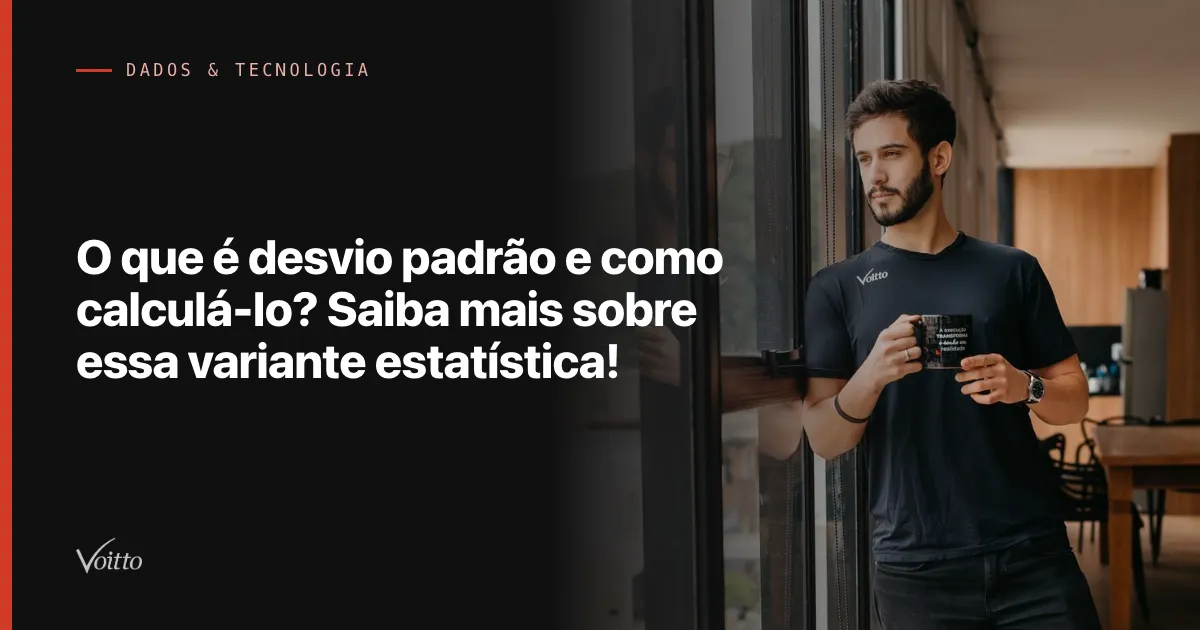 O que é desvio padrão e como calculá-lo? Saiba mais sobre essa variante estatística!