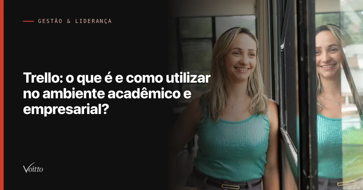 Trello: o que é e como utilizar no ambiente acadêmico e empresarial?