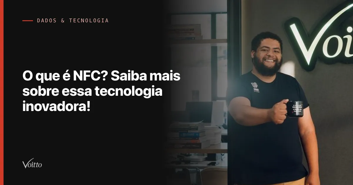 O que é NFC? Saiba mais sobre essa tecnologia inovadora!