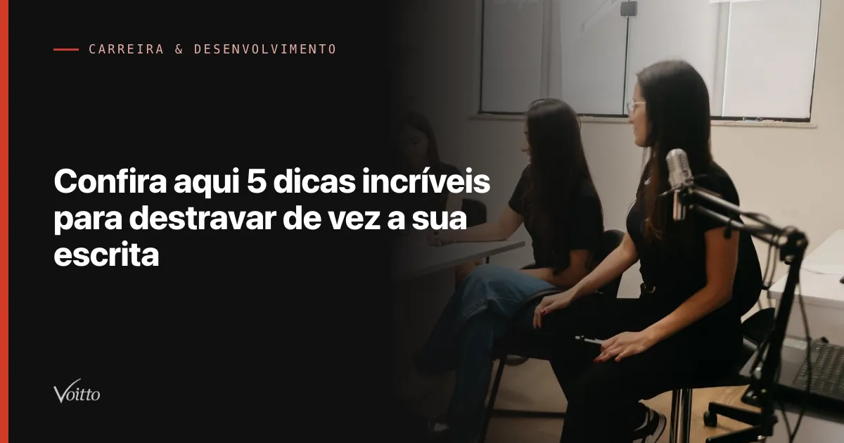 Confira aqui 5 dicas incríveis para destravar de vez a sua escrita