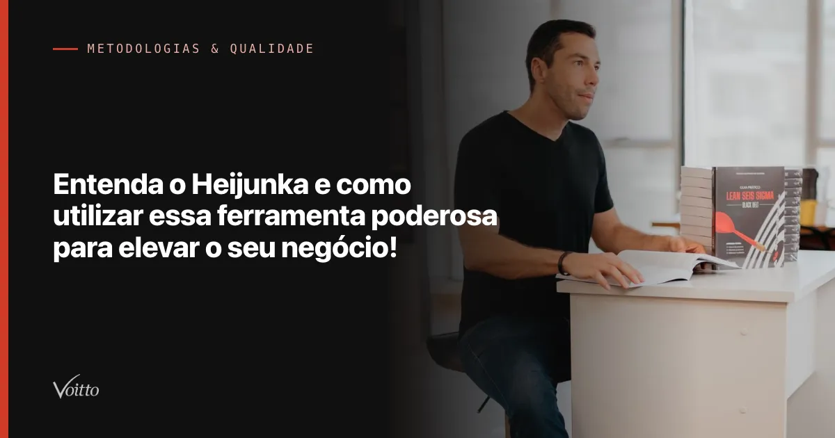 Entenda o Heijunka e como utilizar essa ferramenta poderosa para elevar o seu negócio!