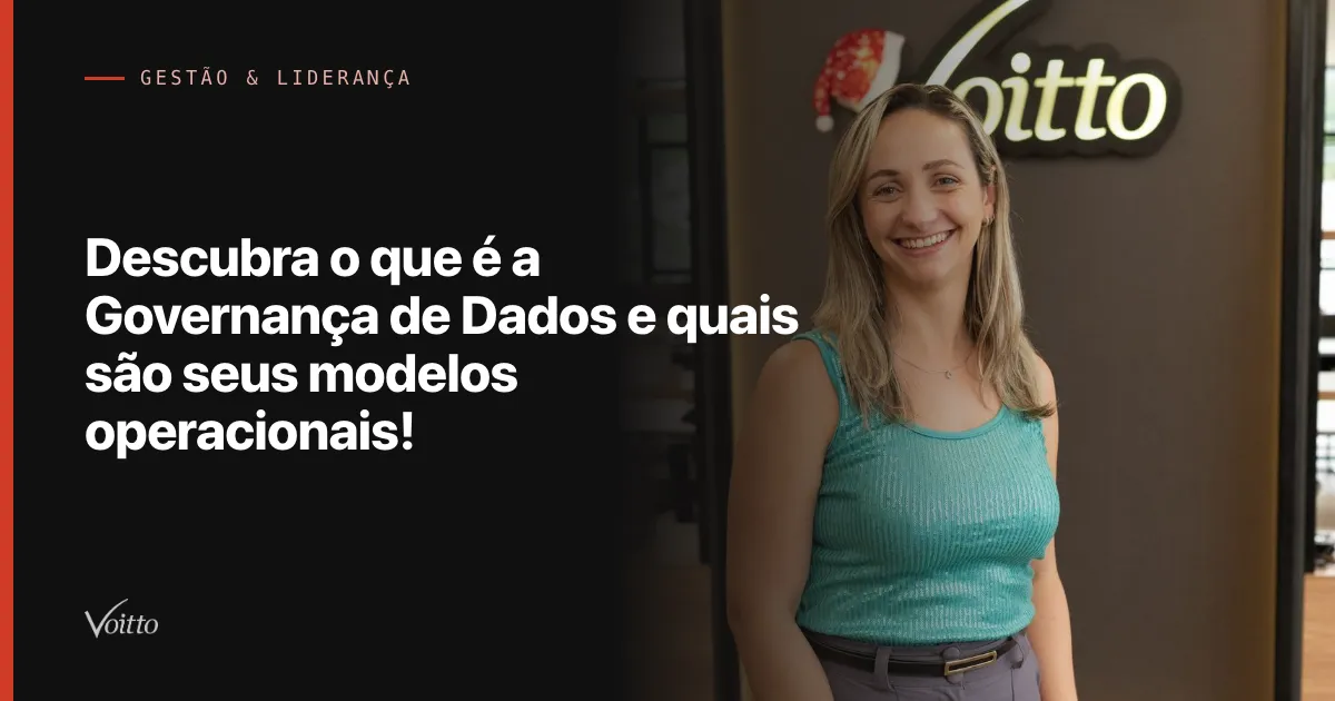 Descubra o que é a Governança de Dados e quais são seus modelos operacionais!