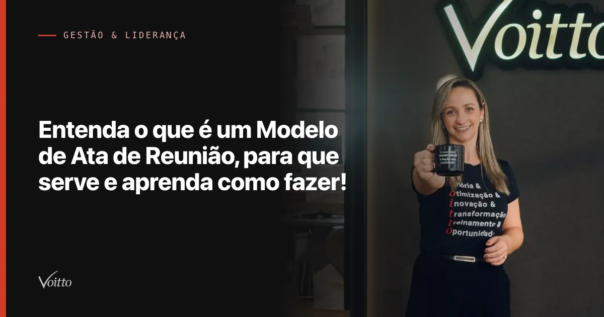 Entenda o que é um Modelo de Ata de Reunião, para que serve e aprenda como fazer!