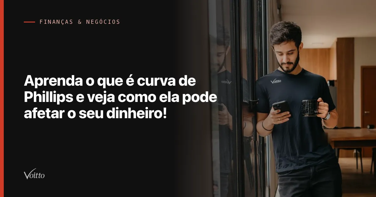 Aprenda o que é curva de Phillips e veja como ela pode afetar o seu dinheiro!