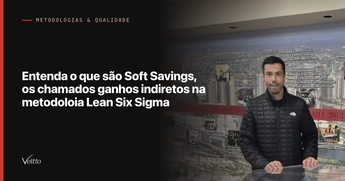Entenda o que são Soft Savings, os chamados ganhos indiretos na metodoloia Lean Six Sigma