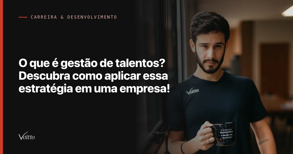O que é gestão de talentos? Descubra como aplicar essa estratégia em uma empresa!