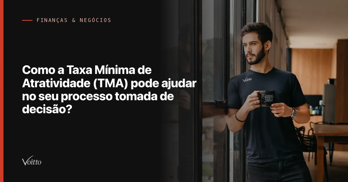 Como a Taxa Mínima de Atratividade (TMA) pode ajudar no seu processo tomada de decisão?