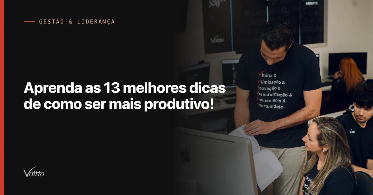 Aprenda as 13 melhores dicas de como ser mais produtivo!