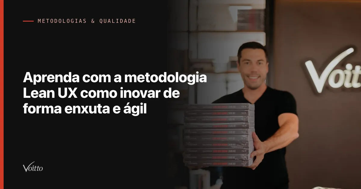 Aprenda com a metodologia Lean UX como inovar de forma enxuta e ágil