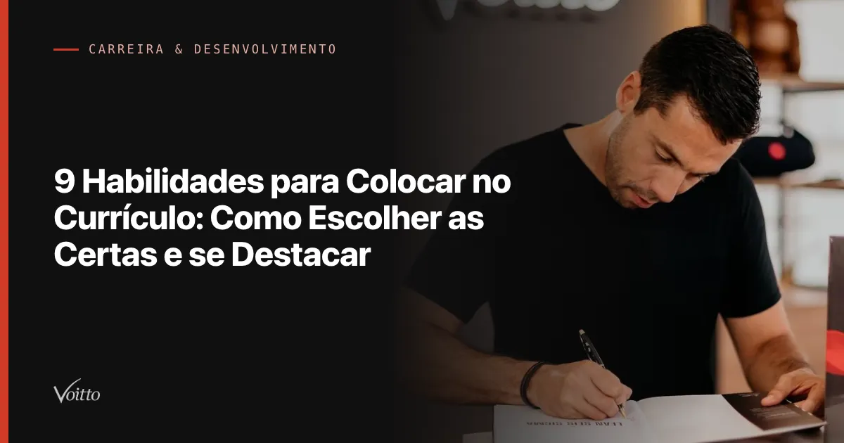 9 Habilidades para Colocar no Currículo: Como Escolher as Certas e se Destacar