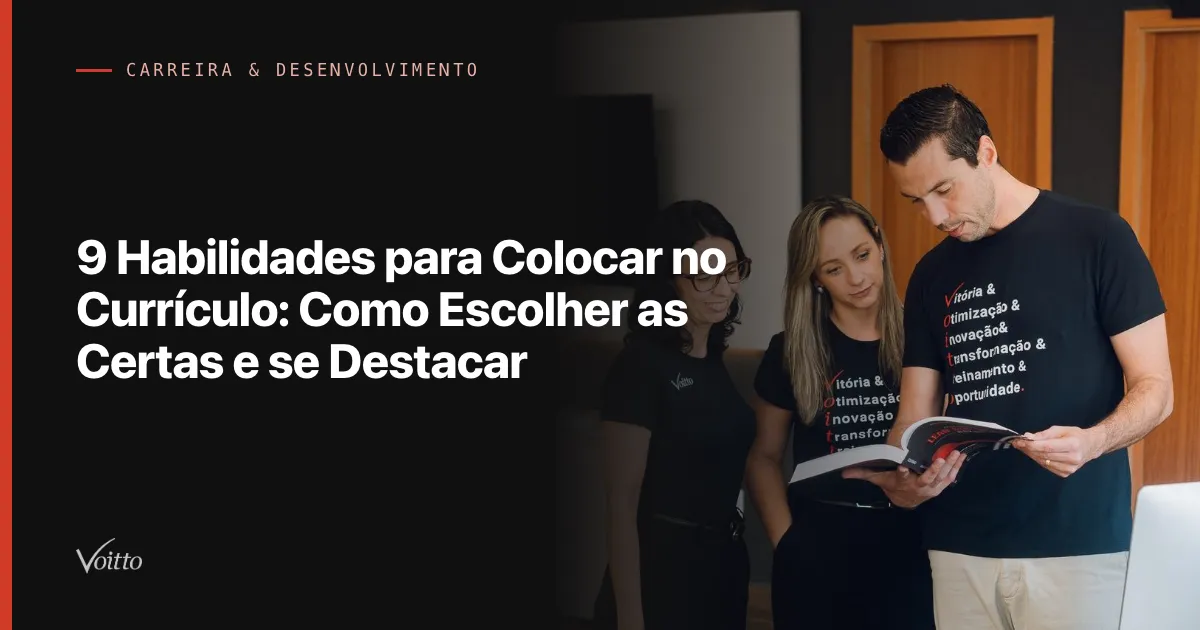 9 Habilidades para Colocar no Currículo: Como Escolher as Certas e se Destacar