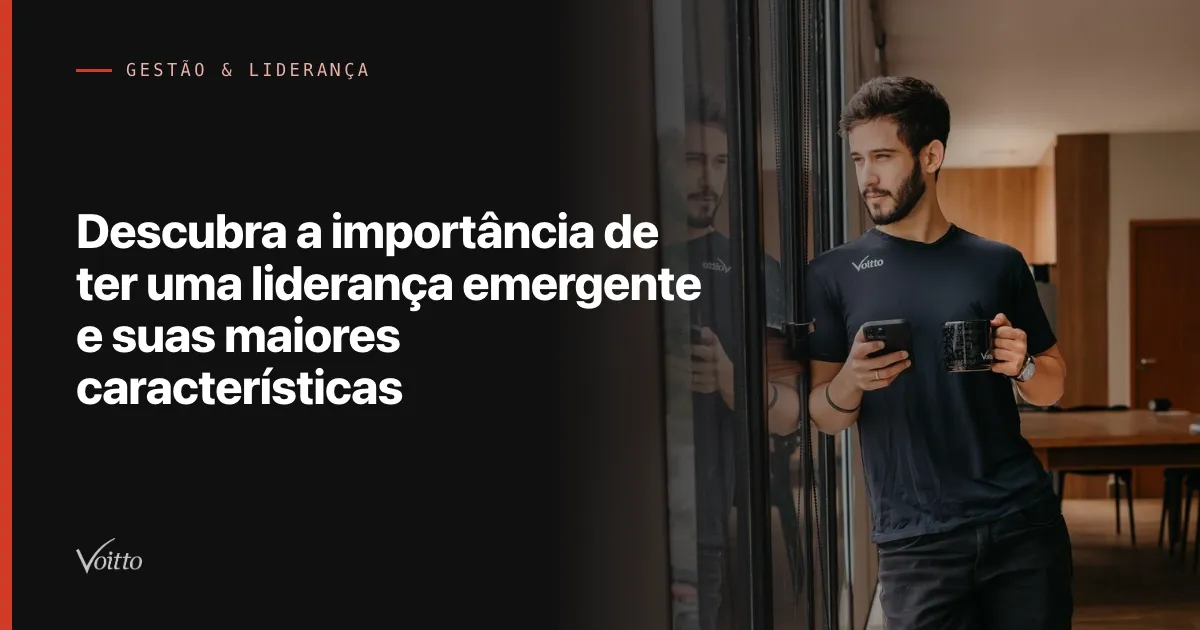 Descubra a importância de ter uma liderança emergente e suas maiores características