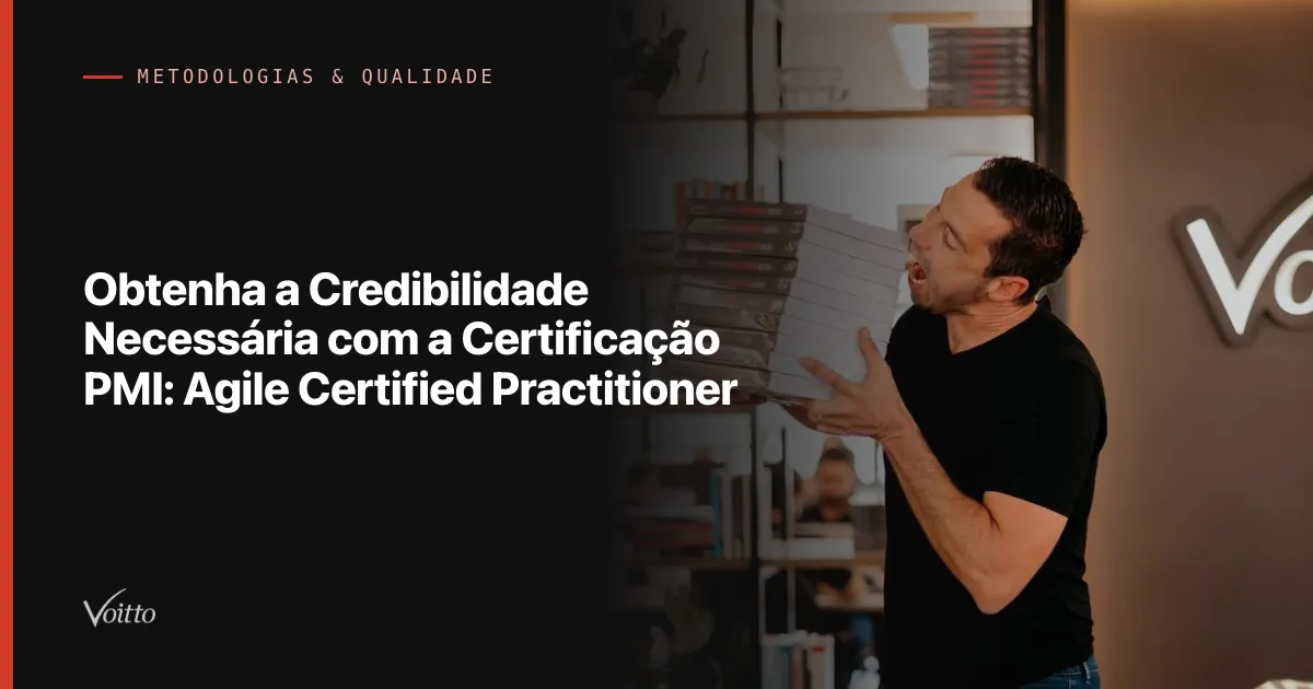Obtenha a Credibilidade Necessária com a Certificação PMI: Agile Certified Practitioner