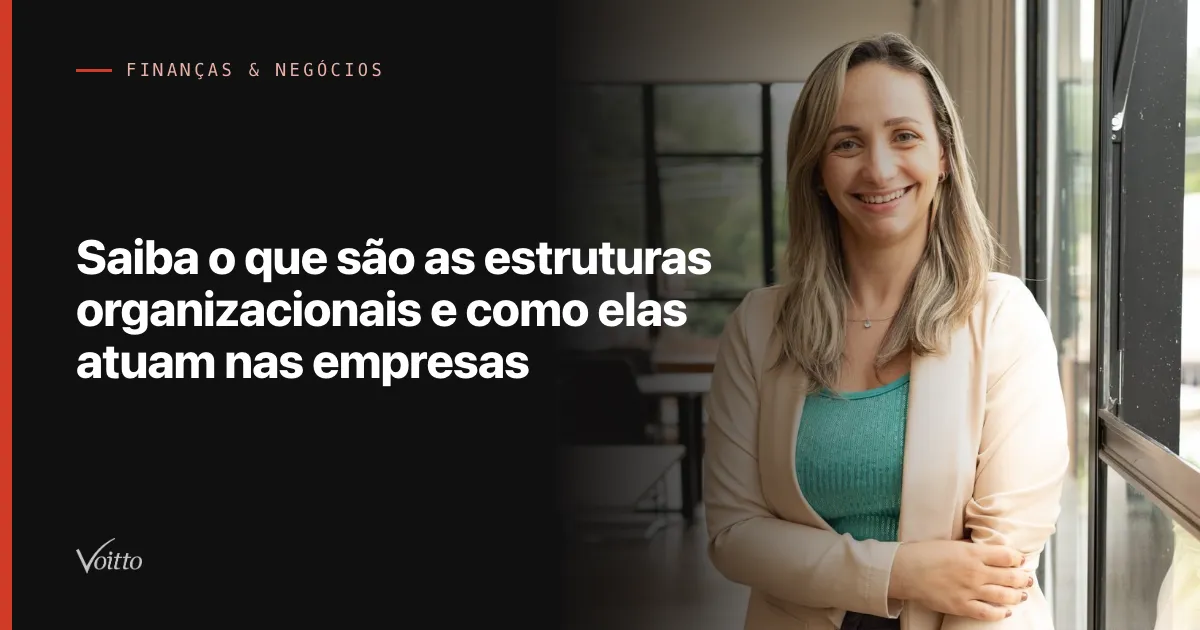 Saiba o que são as estruturas organizacionais e como elas atuam nas empresas