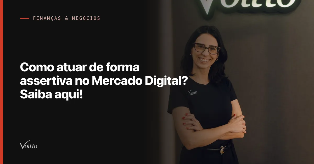 Como atuar de forma assertiva no Mercado Digital? Saiba aqui!