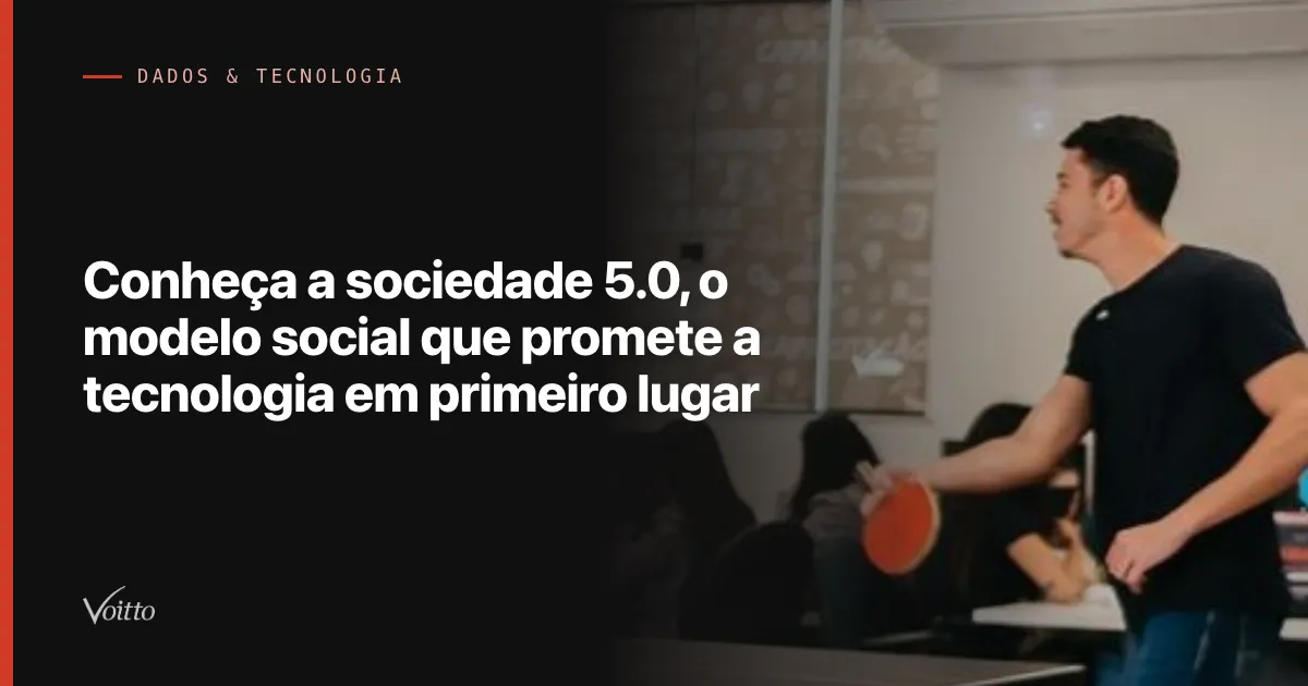 Conheça a sociedade 5.0, o modelo social que promete a tecnologia em primeiro lugar