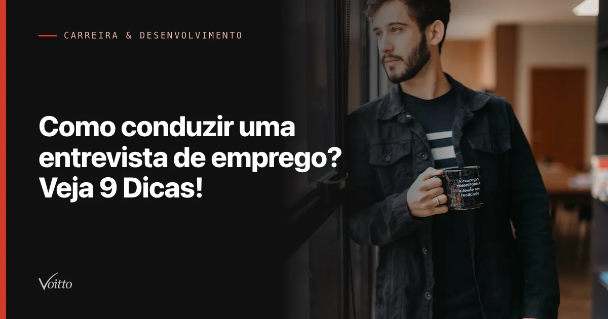 Como conduzir uma entrevista de emprego? Veja 9 Dicas!