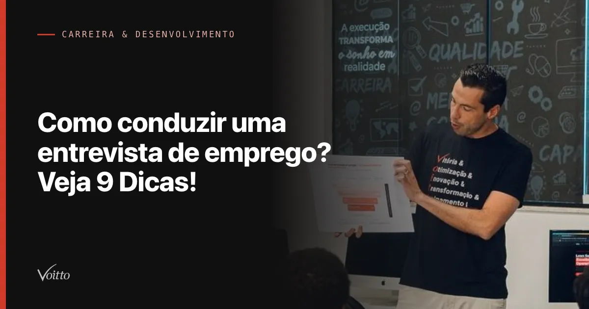 Como conduzir uma entrevista de emprego? Veja 9 Dicas!
