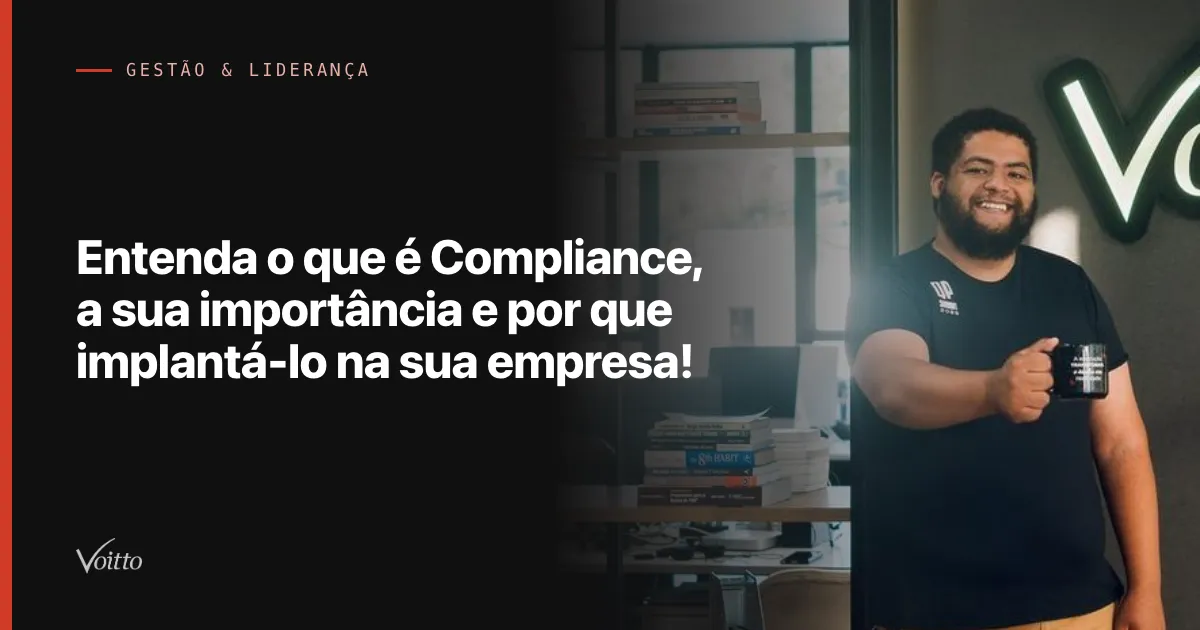 Entenda o que é Compliance, a sua importância e por que implantá-lo na sua empresa!
