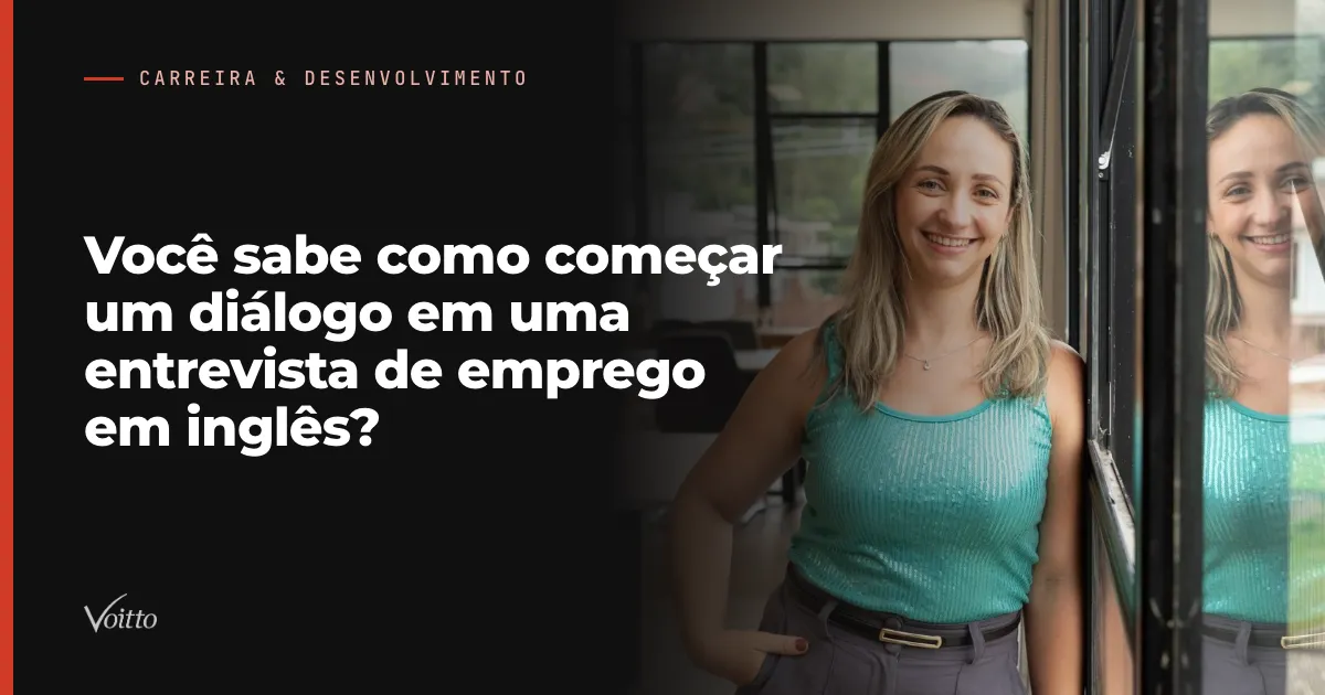 Você sabe como começar um diálogo em uma entrevista de emprego em inglês?